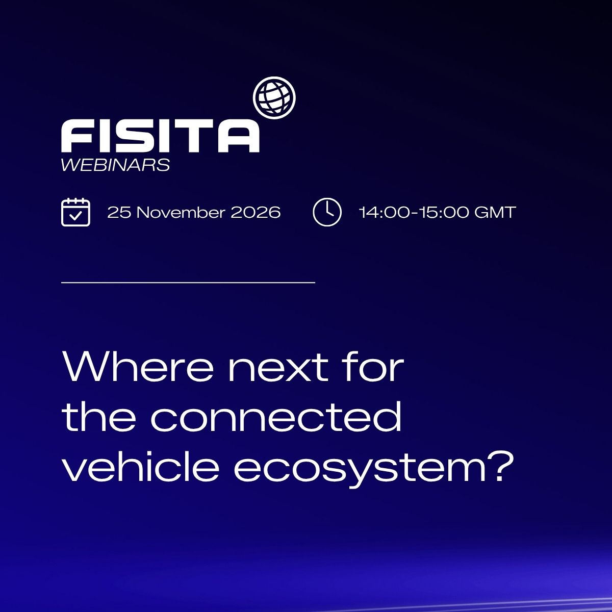FISITA webinar: Where next for the connected vehicle ecosystem? 25 November 2026, 14:00–15:00 GMT